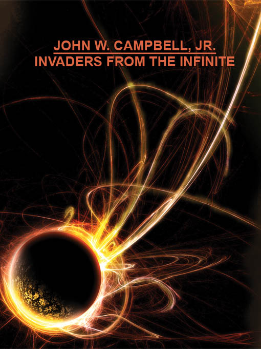 Title details for Invaders from the Infinite by John W. Campbell - Available